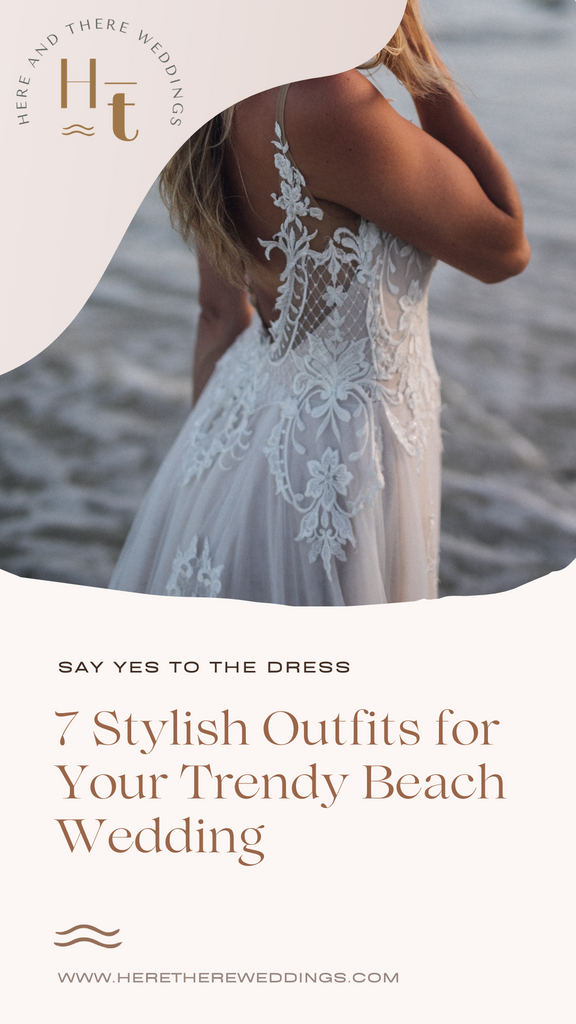Seven Stylish Outfits for Your Trendy Beach Wedding
